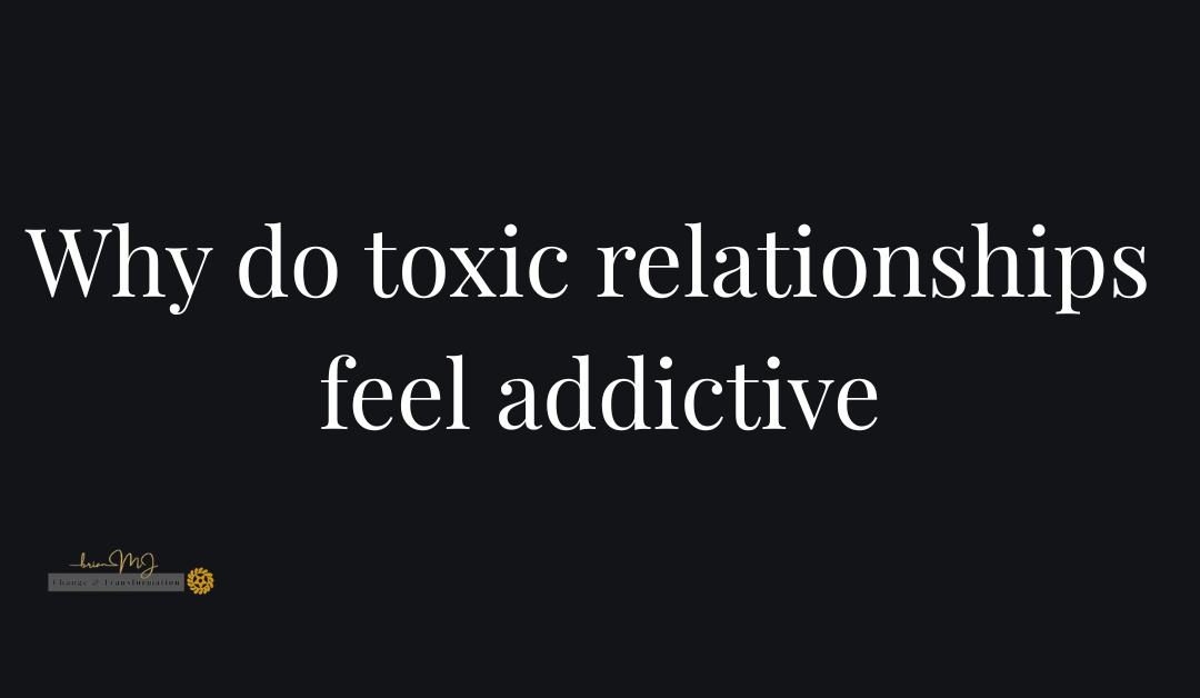 Why do toxic relationships feel addictive